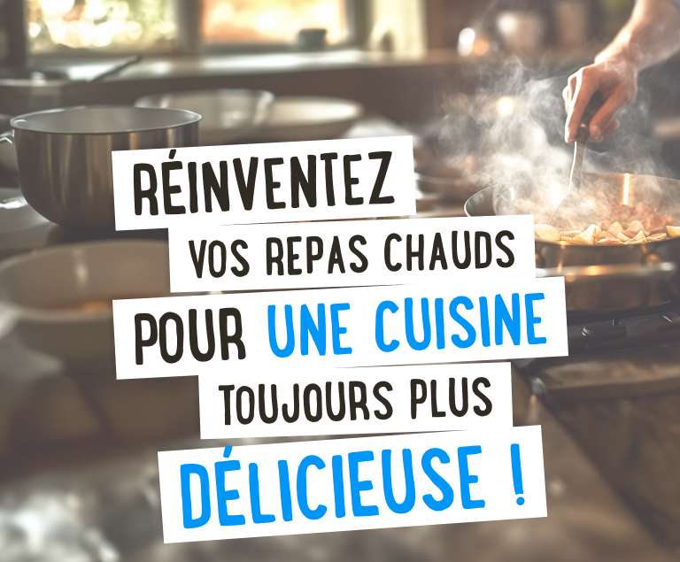 Réinventez vos repas chauds pour une cuisine toujours plus délicieuse