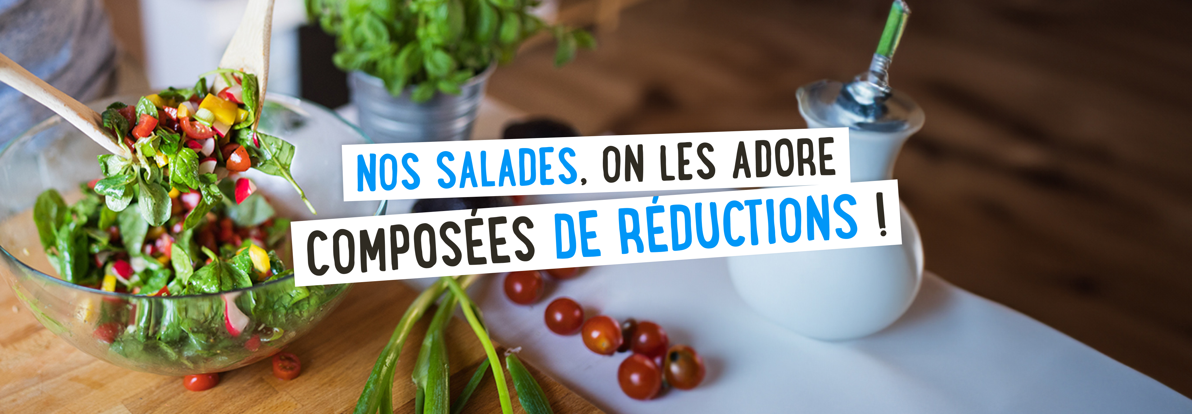 Nos salades, on les adore composées de réductions