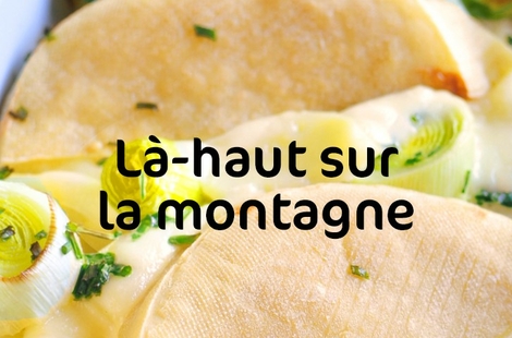 Comment le fromage sublime vos recettes montagnardes ?