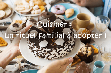 Cuisiner : un rituel familial à adopter !