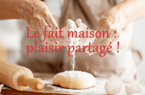 Le fait maison : plaisir partagé !