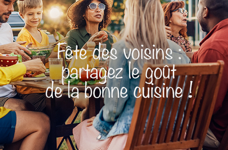 Fête des voisins : partagez le goût de la bonne cuisine !