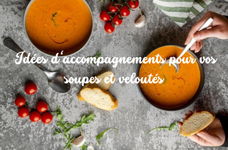 Idées d'accompagnements pour vos soupes et veloutés ! 