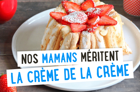 Nos mamans méritent la crème de la crème
