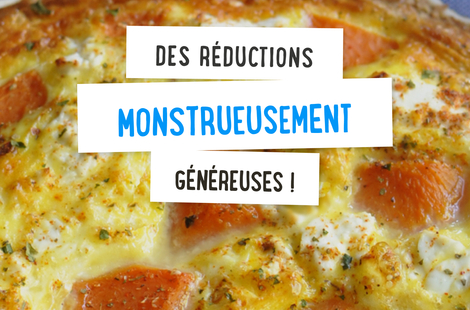 Des réductions monstrueusement généreuses !