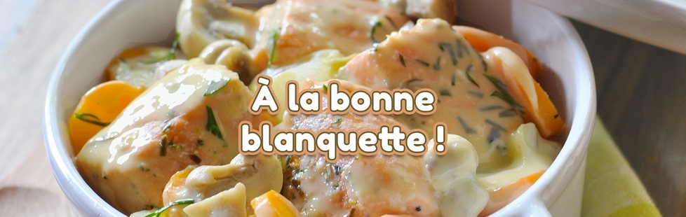 A la bonne blanquette !