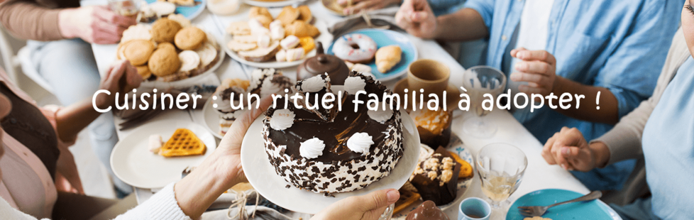 Cuisiner : un rituel familial à adopter !