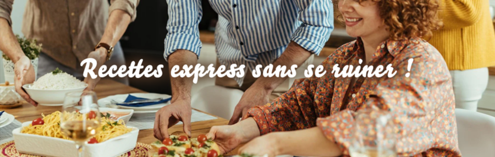 Recettes express sans se ruiner !