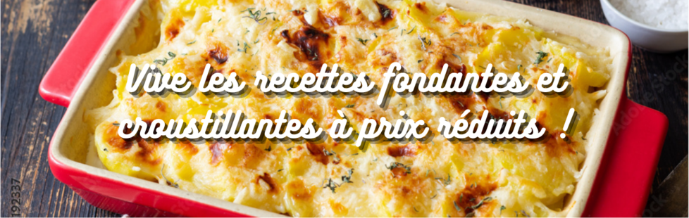 Vive les recettes fondantes et croustillantes à prix réduits !