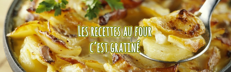 Les recettes au four c’est gratiné !  