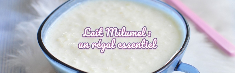 Lait Milumel : un régal essentiel