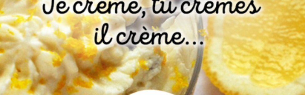 Je crème, tu crèmes, il crème