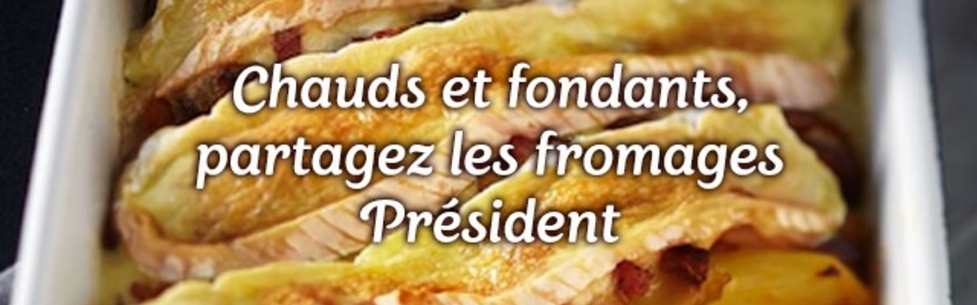 Chauds et fondants, partagez les fromages Président