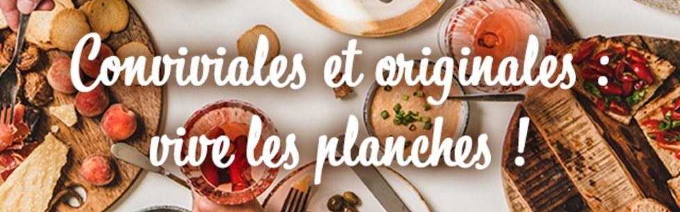 Conviviales et originales : vive les planches !