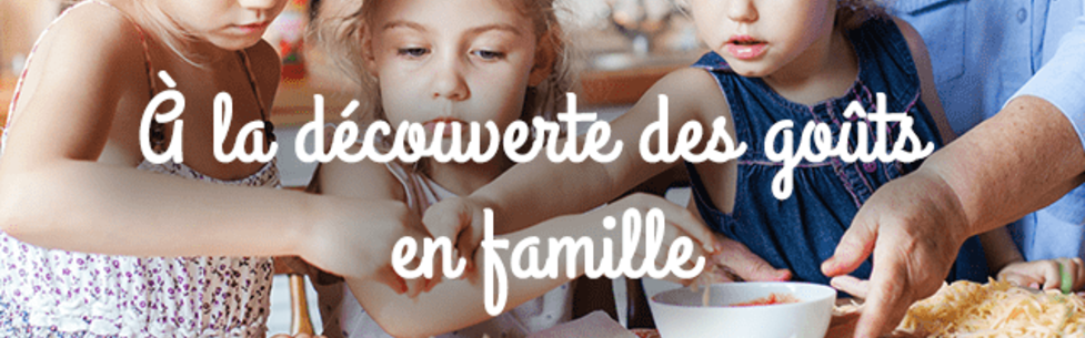 A la découverte des goûts en famille