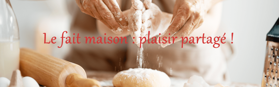 Le fait maison : plaisir partagé !