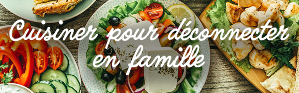 Recettes pour cuisiner et déconnecter en famille