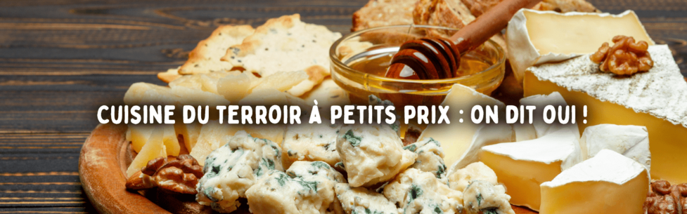 Cuisine du terroir à petits prix : on dit oui !