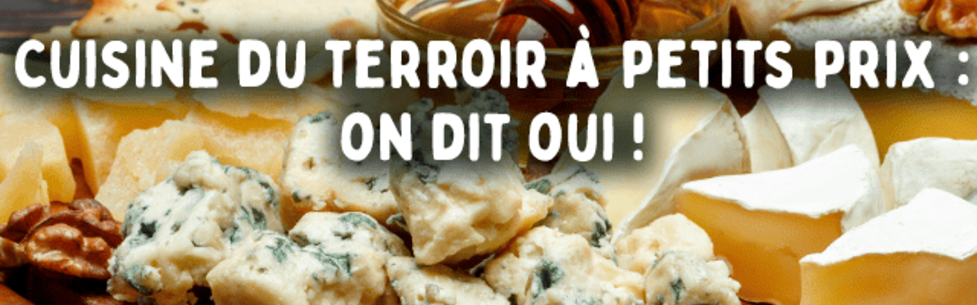 Cuisine du terroir à petits prix : on dit oui !