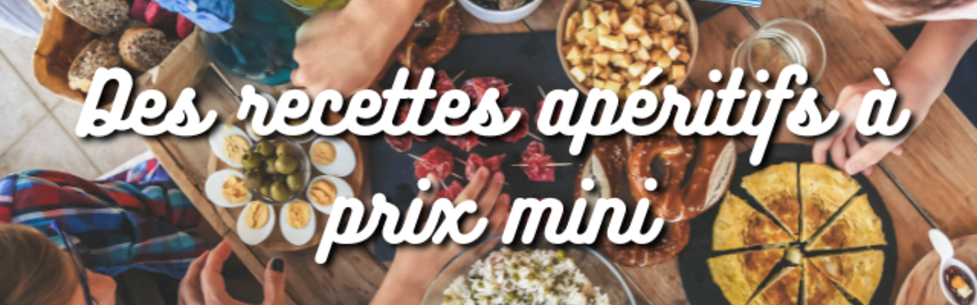 Vos recettes apéritifs à prix mini