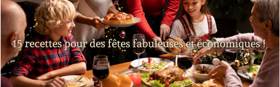 15 recettes pour des fêtes fabuleuses et économiques ! 