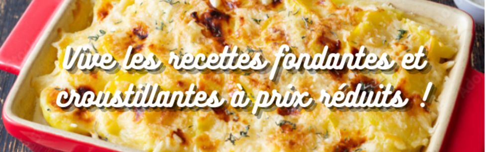 Vive les recettes fondantes et croustillantes à prix réduits !