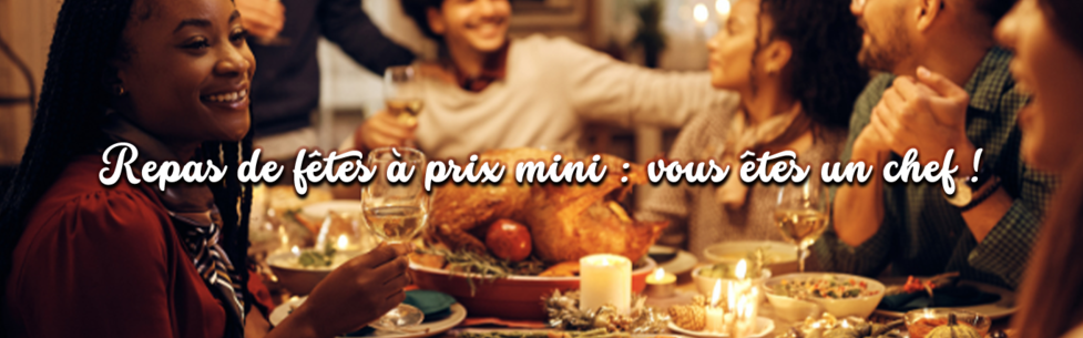Repas de fêtes à prix mini : vous êtes un chef !