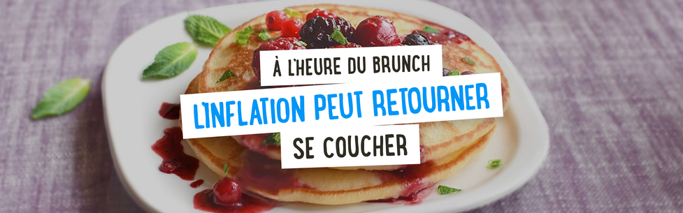 À l'heure du brunch, l'inflation peut retourner se coucher !