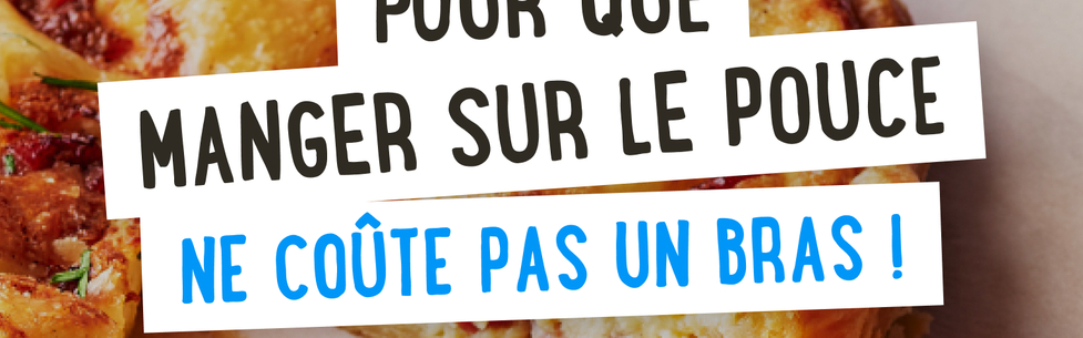 Pour que manger sur le pouce ne coûte pas un bras
