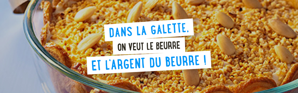 Dans la galette, on veut le beurre et l’argent du beurre !