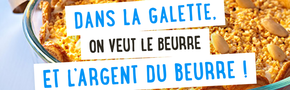 Dans la galette, on veut le beurre et l’argent du beurre !