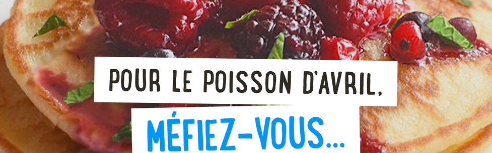 Pour le poisson d'avril, méfiez vous...sauf de nos recettes pas chères !